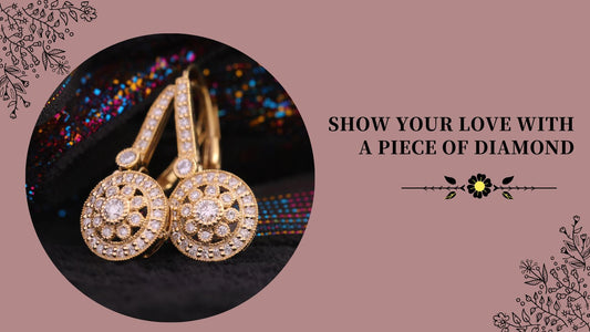 Show your Love with a Piece of Diamond!